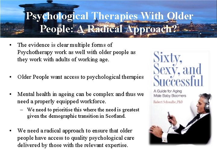 Psychological Therapies With Older People: A Radical Approach? • The evidence is clear multiple