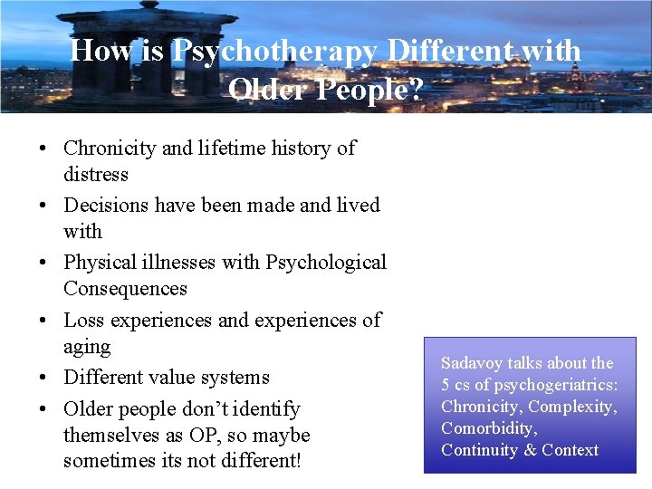 How is Psychotherapy Different with Older People? • Chronicity and lifetime history of distress