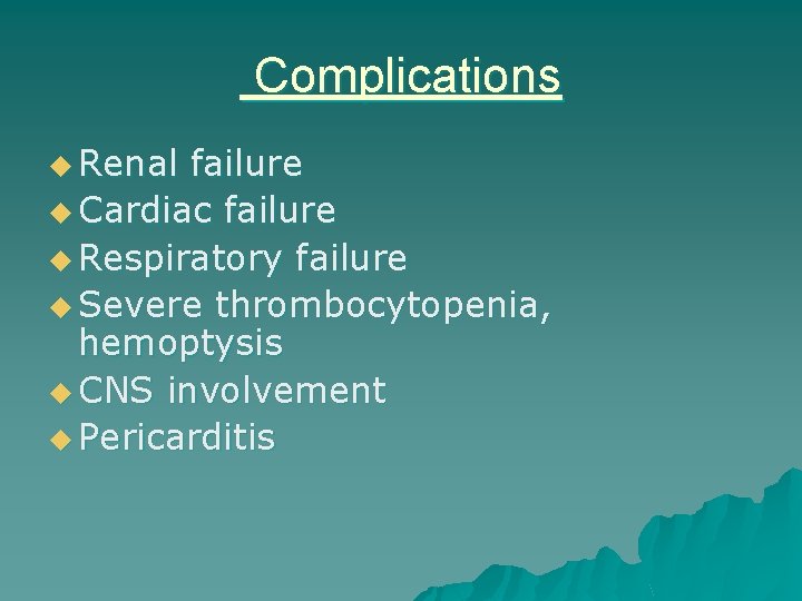 Complications u Renal failure u Cardiac failure u Respiratory failure u Severe thrombocytopenia, hemoptysis