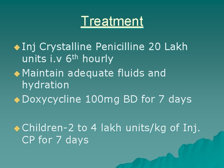 Treatment u Inj Crystalline Penicilline 20 Lakh units i. v 6 th hourly u