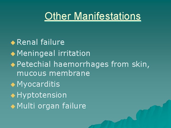 Other Manifestations u Renal failure u Meningeal irritation u Petechial haemorrhages from skin, mucous