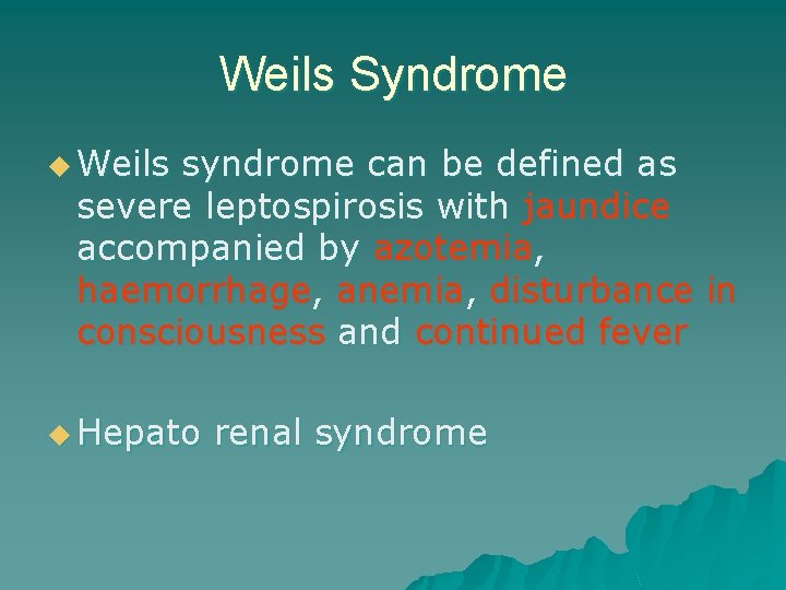 Weils Syndrome u Weils syndrome can be defined as severe leptospirosis with jaundice accompanied