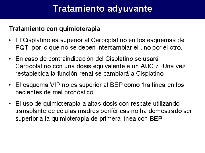 Tratamiento adyuvante Tratamiento con quimioterapia • El Cisplatino es superior al Carboplatino en los