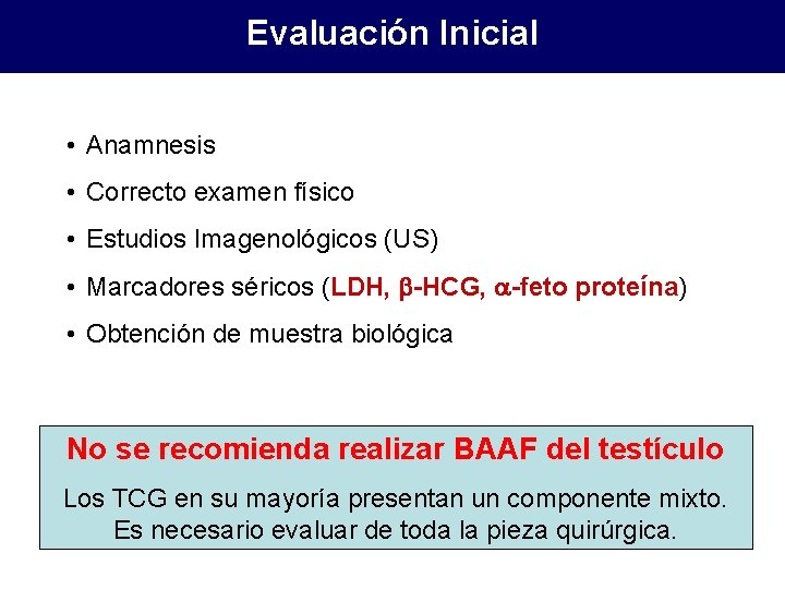 Evaluación Inicial • Anamnesis • Correcto examen físico • Estudios Imagenológicos (US) • Marcadores