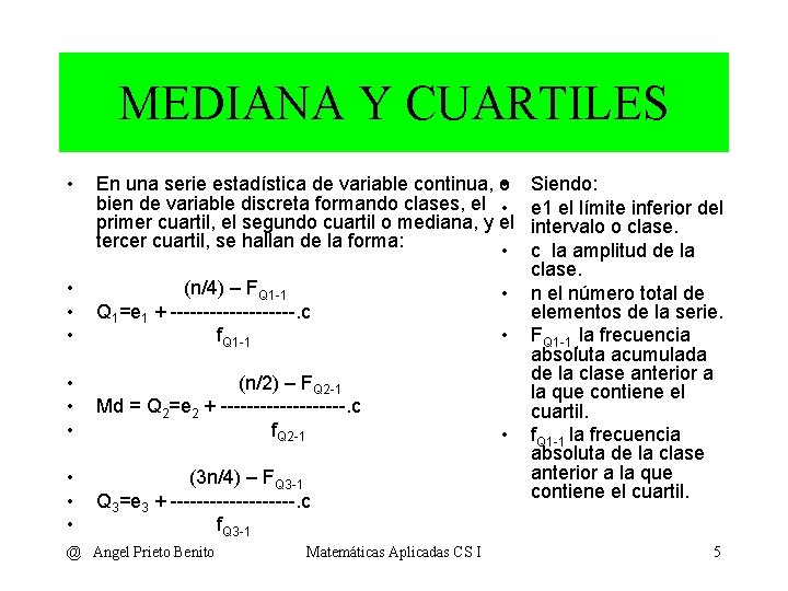 MEDIANA Y CUARTILES • En una serie estadística de variable continua, o • bien