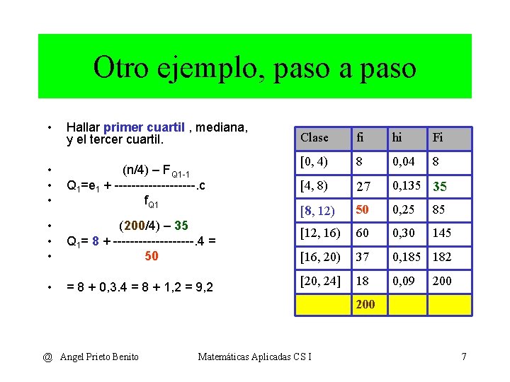 Otro ejemplo, paso a paso • Hallar primer cuartil , mediana, y el tercer