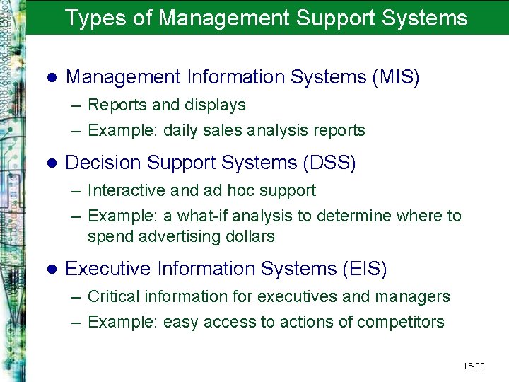 Types of Management Support Systems l Management Information Systems (MIS) – Reports and displays