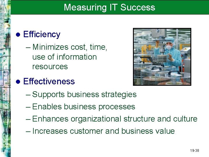 Measuring IT Success l Efficiency – Minimizes cost, time, use of information resources l
