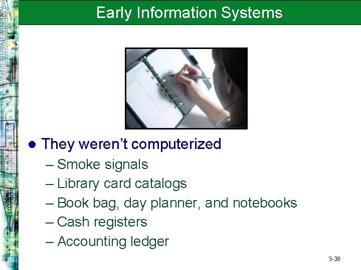 Early Information Systems l They weren’t computerized – Smoke signals – Library card catalogs
