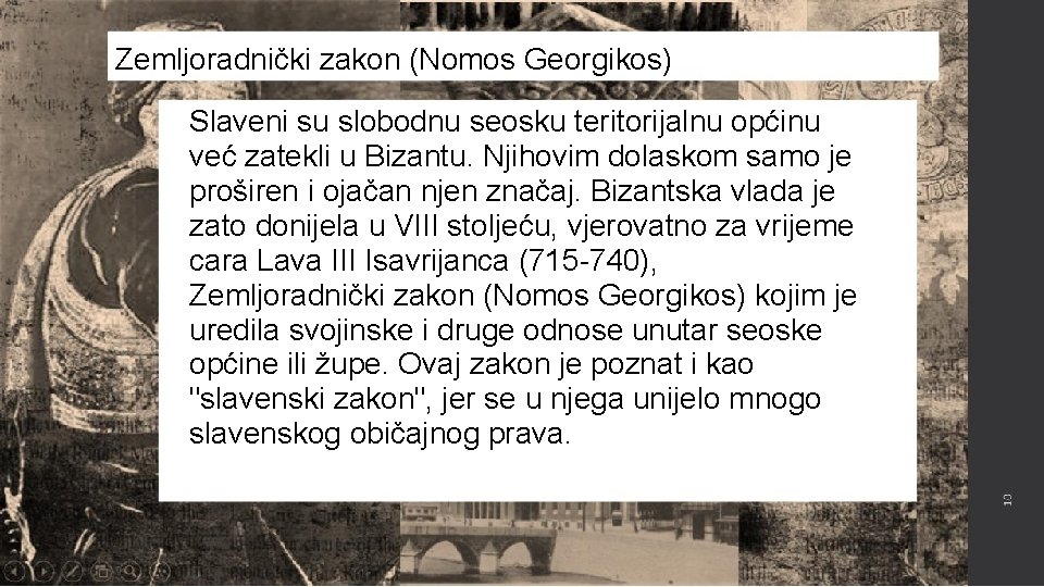 Zemljoradnički zakon (Nomos Georgikos) Slaveni su slobodnu seosku teritorijalnu općinu već zatekli u Bizantu.