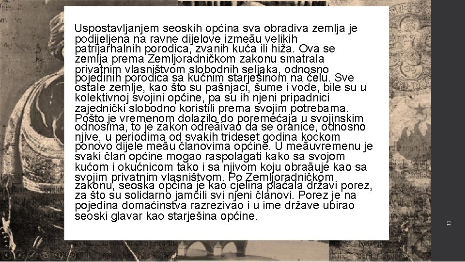 Uspostavljanjem seoskih općina sva obradiva zemlja je podijeljena na ravne dijelove izmeāu velikih patrijarhalnih