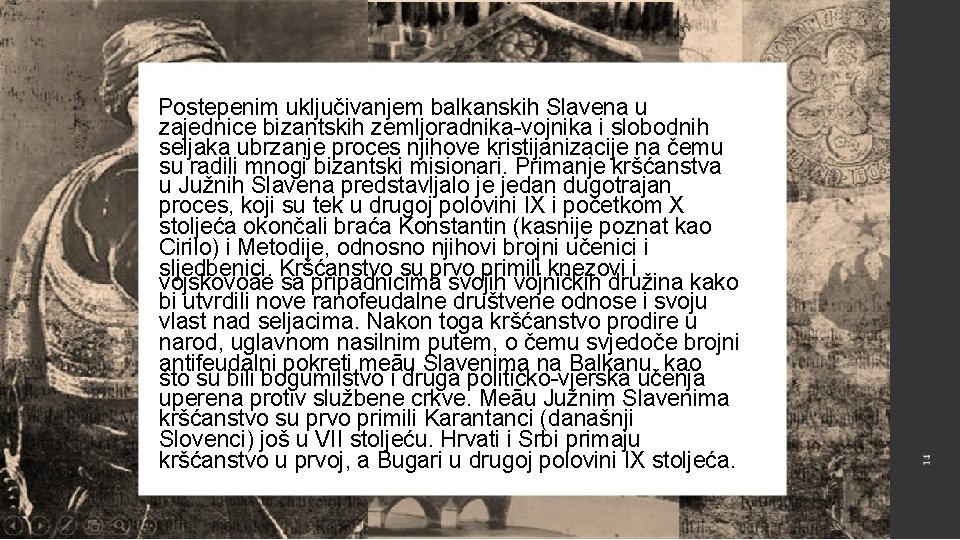 Postepenim uključivanjem balkanskih Slavena u zajednice bizantskih zemljoradnika-vojnika i slobodnih seljaka ubrzanje proces njihove
