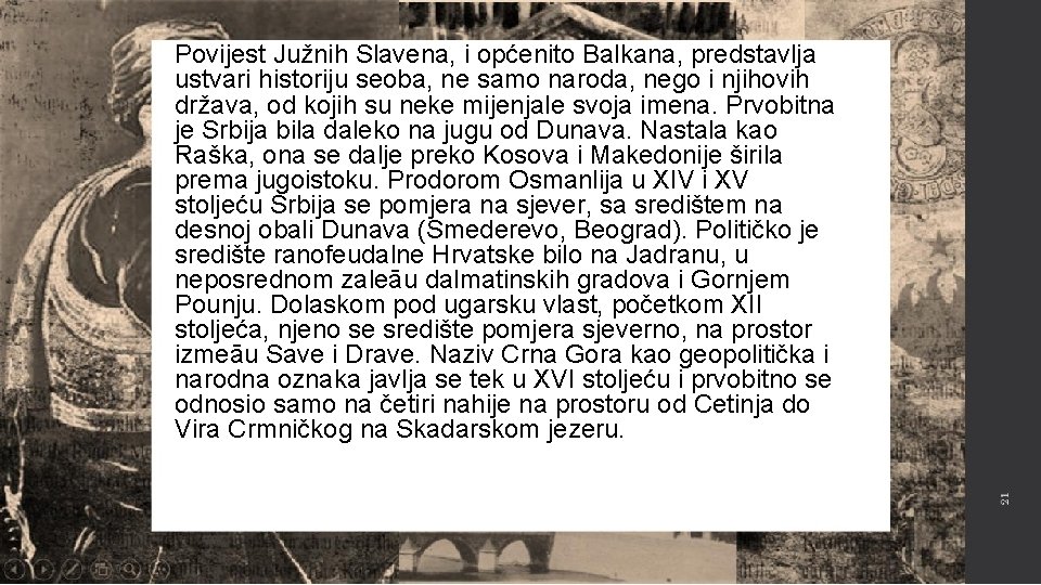 Povijest Južnih Slavena, i općenito Balkana, predstavlja ustvari historiju seoba, ne samo naroda, nego