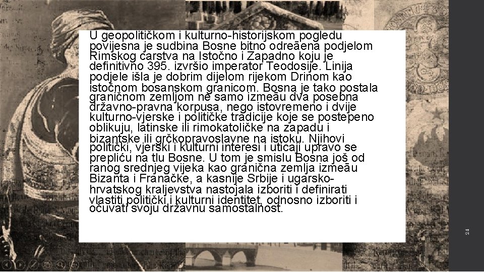 U geopolitičkom i kulturno-historijskom pogledu povijesna je sudbina Bosne bitno odreāena podjelom Rimskog carstva