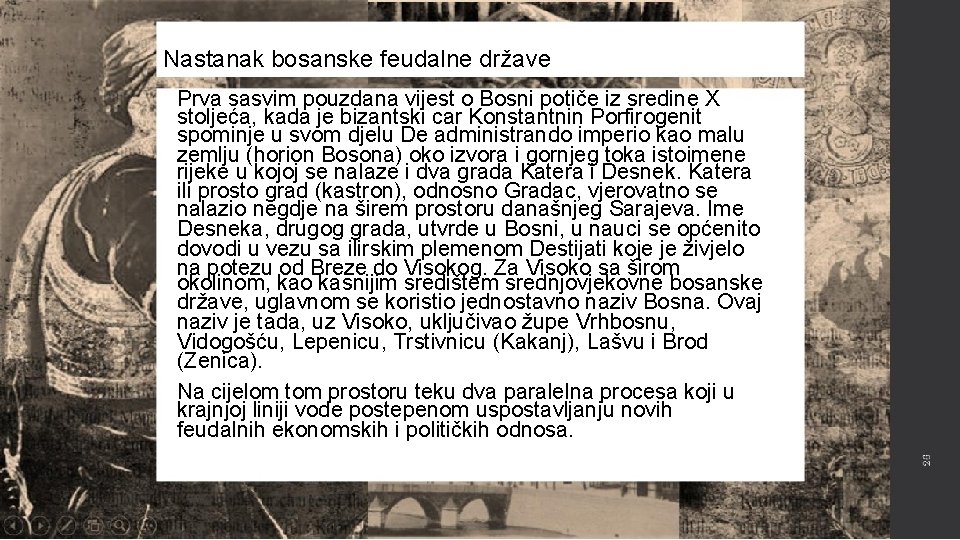 Nastanak bosanske feudalne države Prva sasvim pouzdana vijest o Bosni potiče iz sredine X