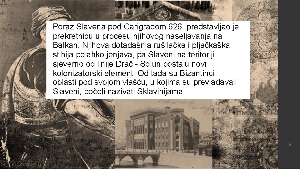 Poraz Slavena pod Carigradom 626. predstavljao je prekretnicu u procesu njihovog naseljavanja na Balkan.