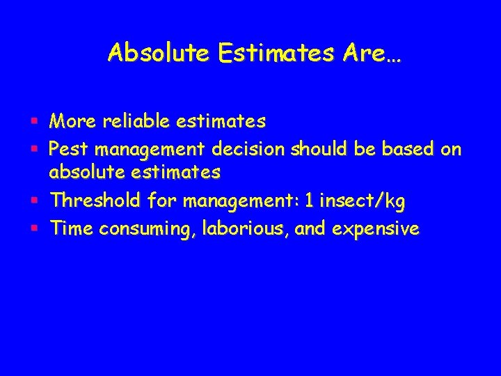 Absolute Estimates Are… § More reliable estimates § Pest management decision should be based