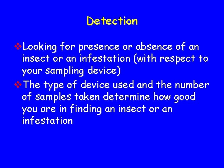 Detection v. Looking for presence or absence of an insect or an infestation (with