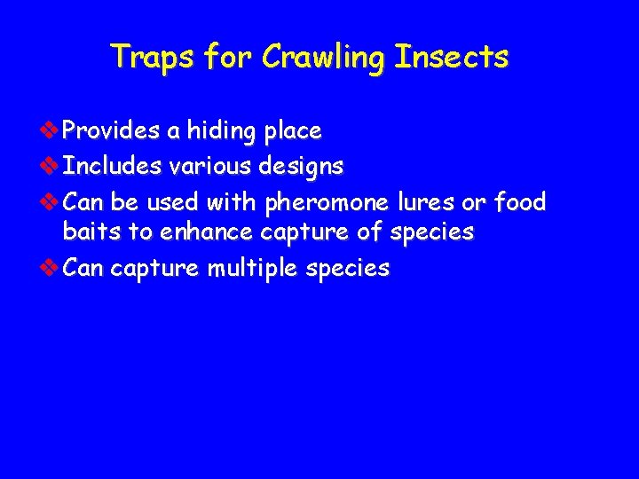 Traps for Crawling Insects v Provides a hiding place v Includes various designs v