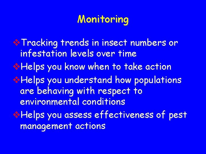 Monitoring v. Tracking trends in insect numbers or infestation levels over time v. Helps