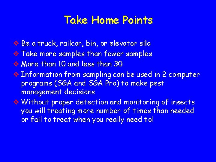 Take Home Points v Be a truck, railcar, bin, or elevator silo v Take