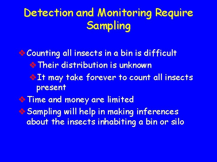 Detection and Monitoring Require Sampling v Counting all insects in a bin is difficult