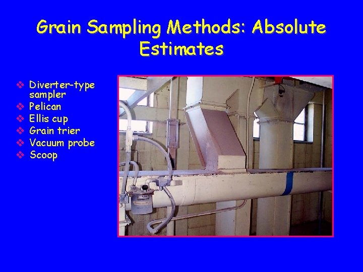 Grain Sampling Methods: Absolute Estimates v Diverter-type sampler v Pelican v Ellis cup v