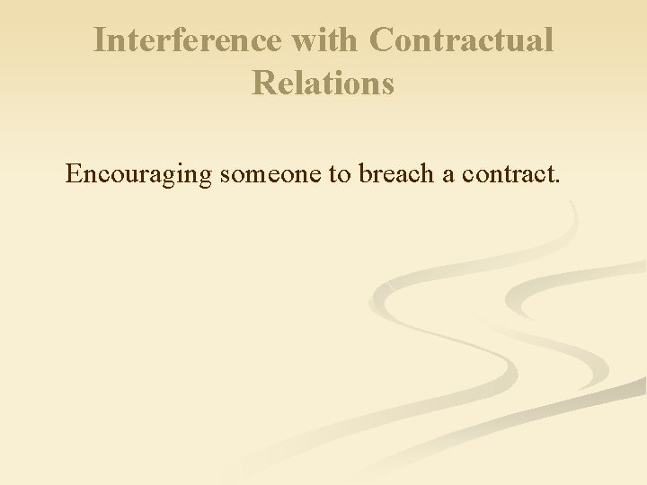 Interference with Contractual Relations Encouraging someone to breach a contract. 