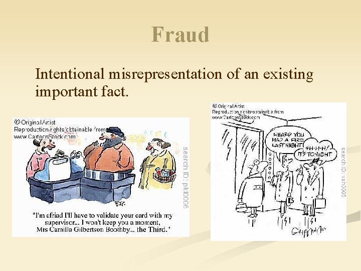 Fraud Intentional misrepresentation of an existing important fact. 