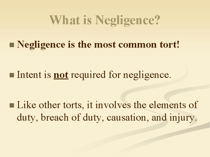 What is Negligence? n Negligence is the most common tort! n Intent is not