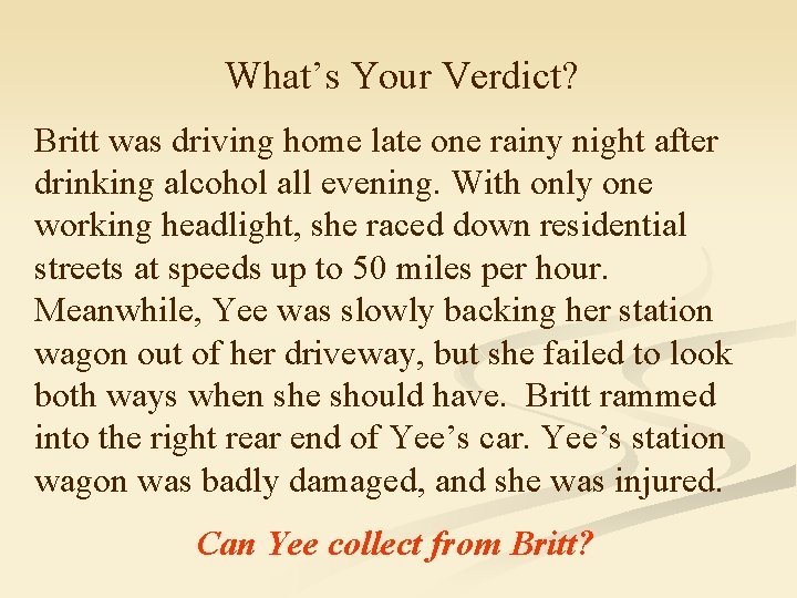What’s Your Verdict? Britt was driving home late one rainy night after drinking alcohol