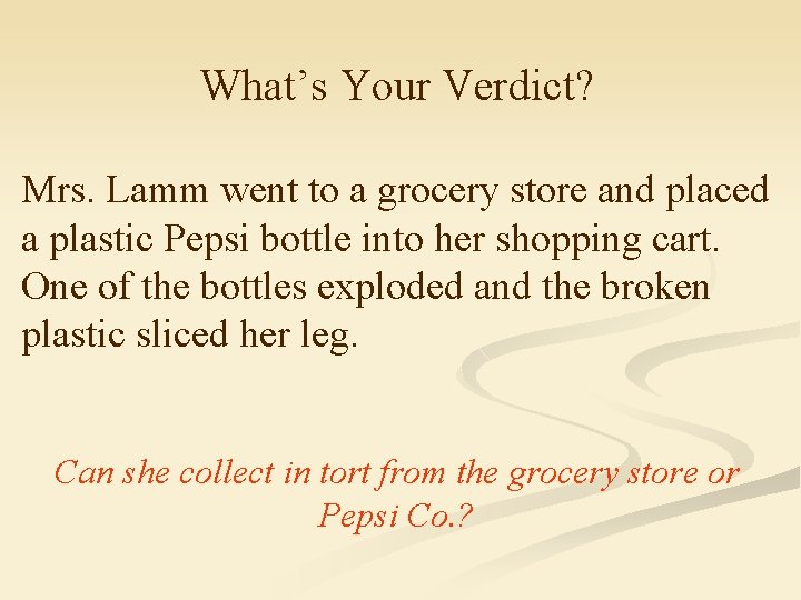 What’s Your Verdict? Mrs. Lamm went to a grocery store and placed a plastic