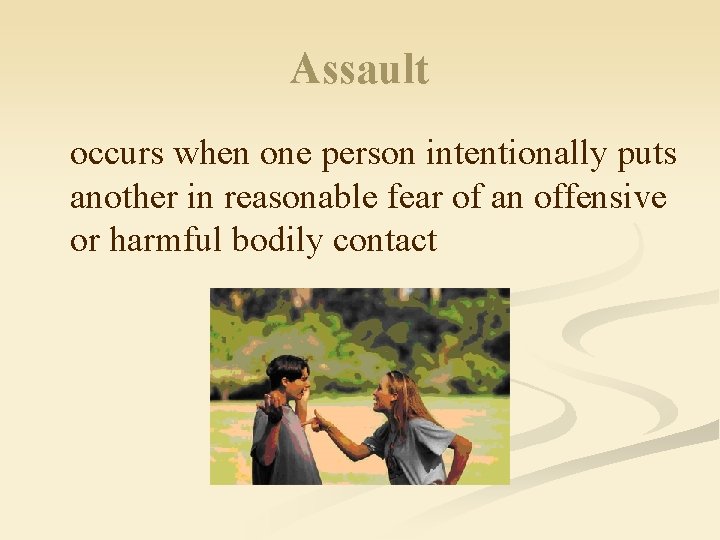 Assault occurs when one person intentionally puts another in reasonable fear of an offensive