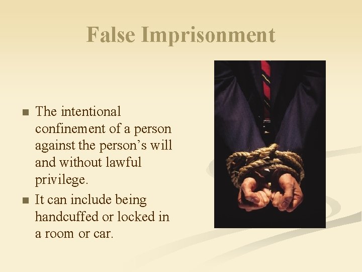 False Imprisonment n n The intentional confinement of a person against the person’s will