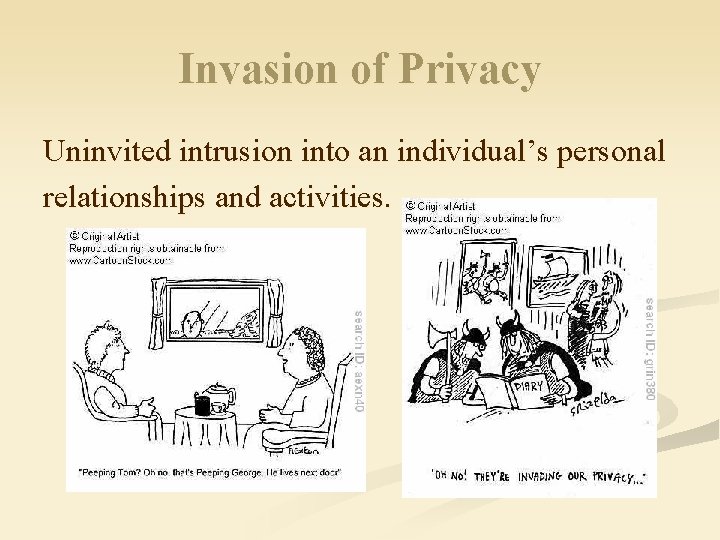 Invasion of Privacy Uninvited intrusion into an individual’s personal relationships and activities. 