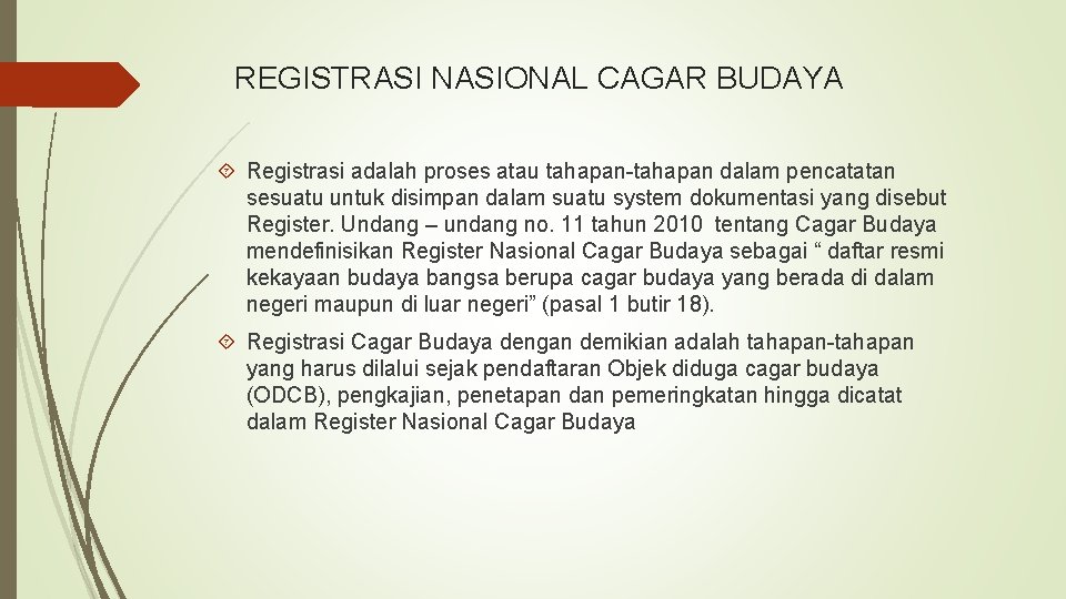 REGISTRASI NASIONAL CAGAR BUDAYA Registrasi adalah proses atau tahapan-tahapan dalam pencatatan sesuatu untuk disimpan