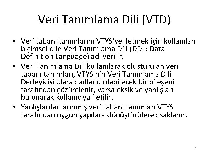 Veri Tanımlama Dili (VTD) • Veri tabanı tanımlarını VTYS'ye iletmek için kullanılan biçimsel dile