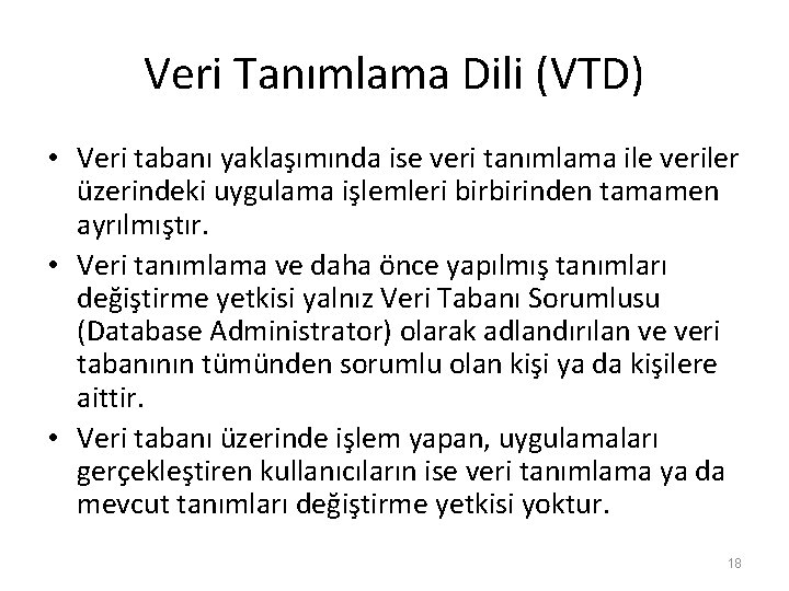 Veri Tanımlama Dili (VTD) • Veri tabanı yaklaşımında ise veri tanımlama ile veriler üzerindeki