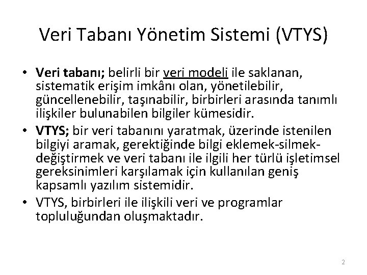 Veri Tabanı Yönetim Sistemi (VTYS) • Veri tabanı; belirli bir veri modeli ile saklanan,