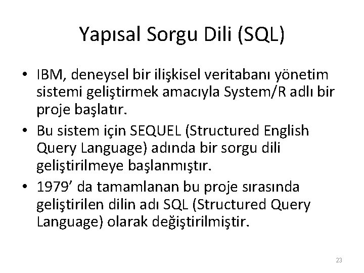 Yapısal Sorgu Dili (SQL) • IBM, deneysel bir ilişkisel veritabanı yönetim sistemi geliştirmek amacıyla