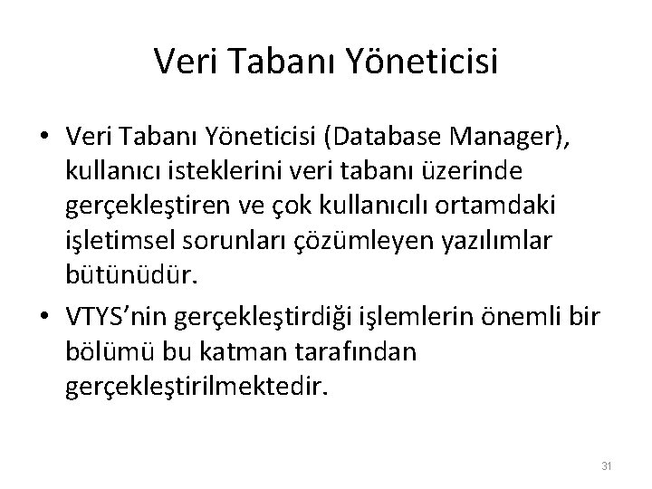 Veri Tabanı Yöneticisi • Veri Tabanı Yöneticisi (Database Manager), kullanıcı isteklerini veri tabanı üzerinde