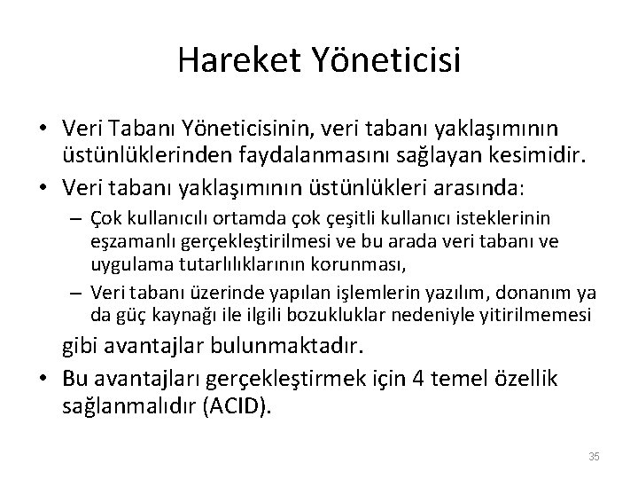 Hareket Yöneticisi • Veri Tabanı Yöneticisinin, veri tabanı yaklaşımının üstünlüklerinden faydalanmasını sağlayan kesimidir. •