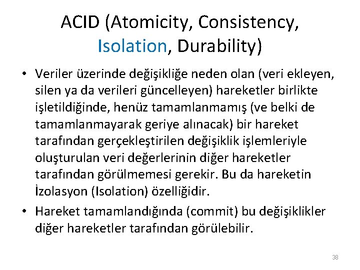 ACID (Atomicity, Consistency, Isolation, Durability) • Veriler üzerinde değişikliğe neden olan (veri ekleyen, silen