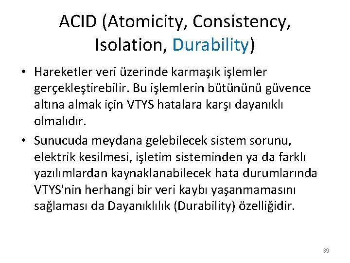 ACID (Atomicity, Consistency, Isolation, Durability) • Hareketler veri üzerinde karmaşık işlemler gerçekleştirebilir. Bu işlemlerin