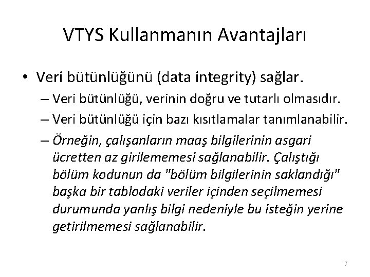 VTYS Kullanmanın Avantajları • Veri bütünlüğünü (data integrity) sağlar. – Veri bütünlüğü, verinin doğru