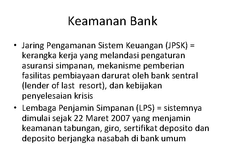 Keamanan Bank • Jaring Pengamanan Sistem Keuangan (JPSK) = kerangka kerja yang melandasi pengaturan