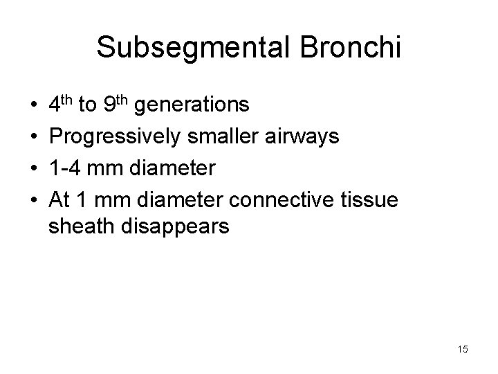 Subsegmental Bronchi • • 4 th to 9 th generations Progressively smaller airways 1