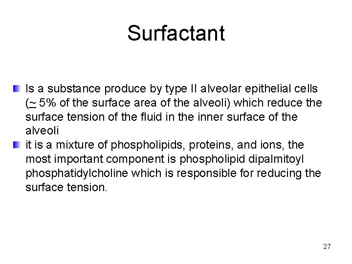 Surfactant Is a substance produce by type II alveolar epithelial cells (~ 5% of