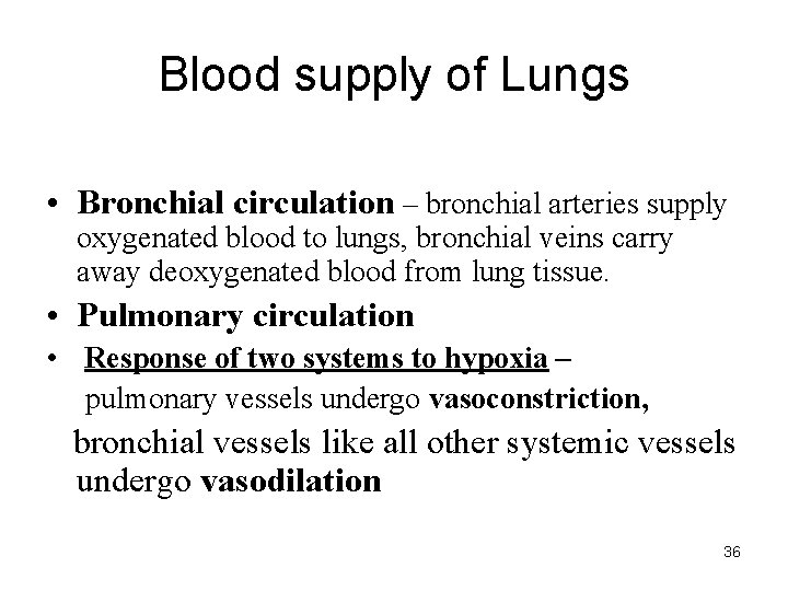 Blood supply of Lungs • Bronchial circulation – bronchial arteries supply oxygenated blood to