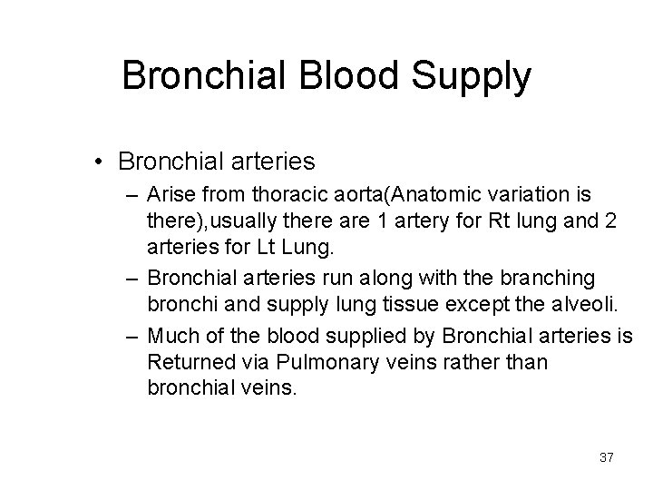 Bronchial Blood Supply • Bronchial arteries – Arise from thoracic aorta(Anatomic variation is there),